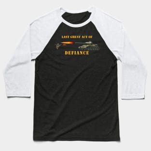 Last Great Act of Defiance Baseball T-Shirt